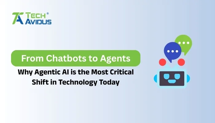 From Chatbots to Agents: Why Agentic AI is the Most Critical Shift in Technology Today